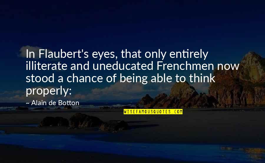 Alain's Quotes By Alain De Botton: In Flaubert's eyes, that only entirely illiterate and
