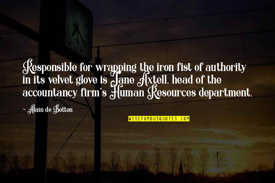 Alain's Quotes By Alain De Botton: Responsible for wrapping the iron fist of authority