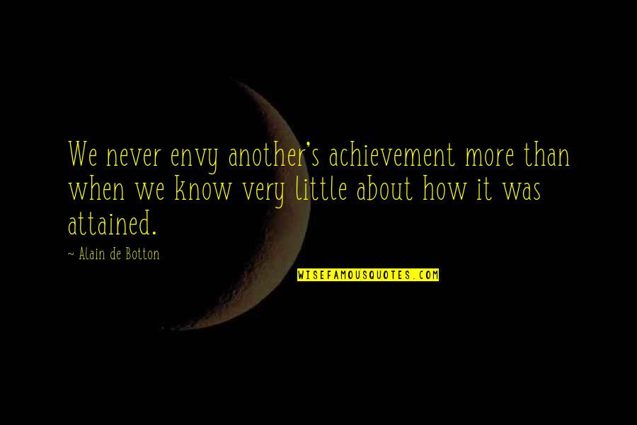 Alain's Quotes By Alain De Botton: We never envy another's achievement more than when