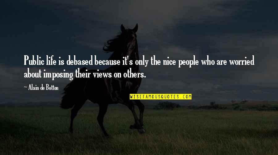 Alain's Quotes By Alain De Botton: Public life is debased because it's only the