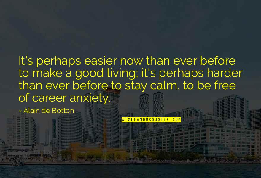 Alain's Quotes By Alain De Botton: It's perhaps easier now than ever before to