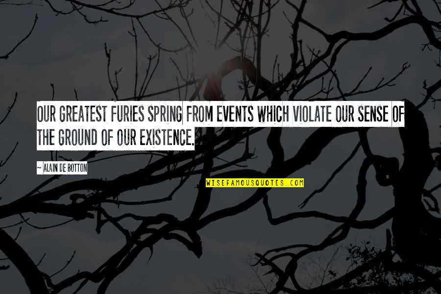 Alain's Quotes By Alain De Botton: Our greatest furies spring from events which violate