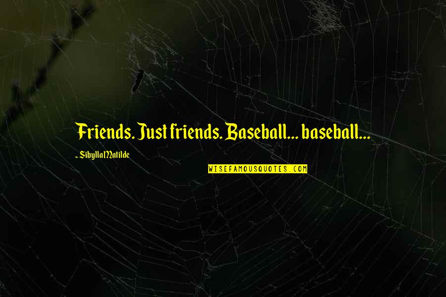 Alaipayuthe Film Love Quotes By Sibylla Matilde: Friends. Just friends. Baseball... baseball...