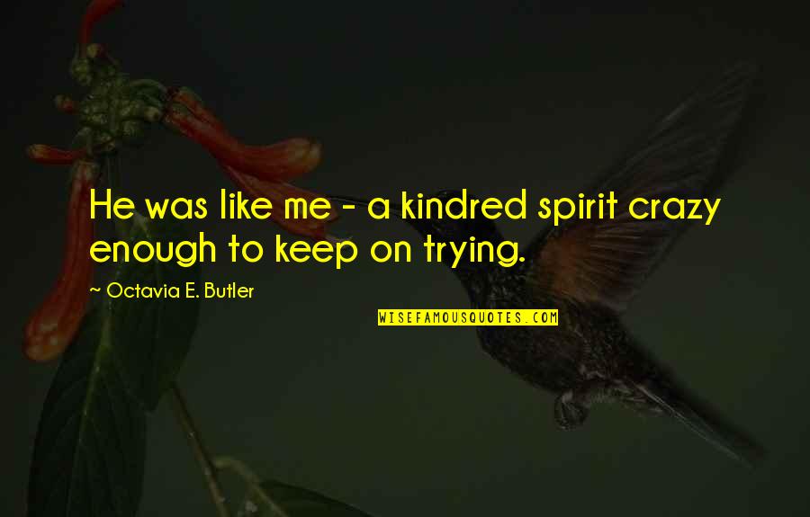 Alaipayuthey Film Quotes By Octavia E. Butler: He was like me - a kindred spirit