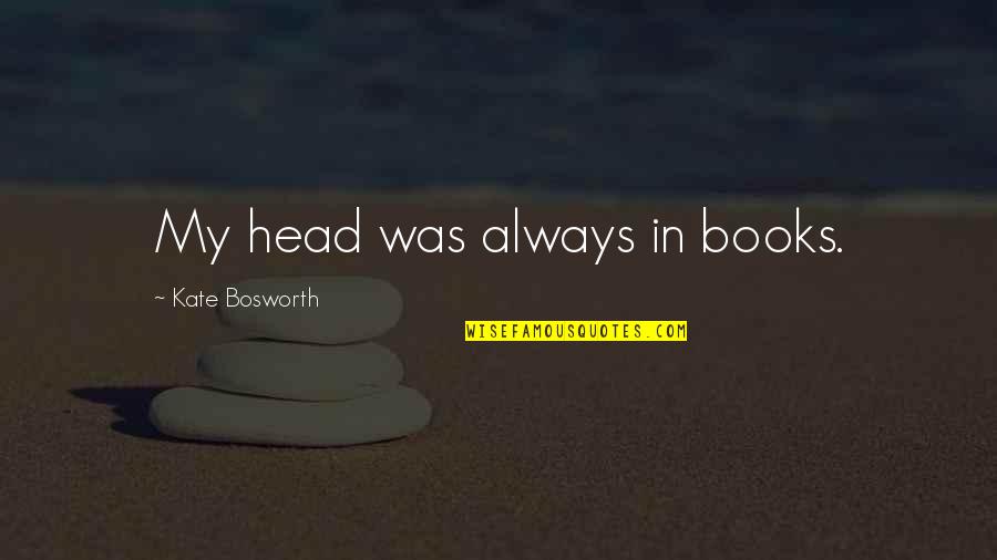 Alaipayuthey Movie Pics With Quotes By Kate Bosworth: My head was always in books.