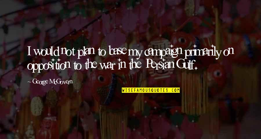 Alaipayuthey Movie Quotes By George McGovern: I would not plan to base my campaign Alaipayuthey Movie Quotes By George McGovern: I would not plan to base my campaign