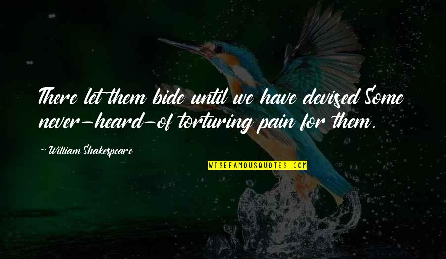 Alair Custom Quotes By William Shakespeare: There let them bide until we have devised Alair Custom Quotes By William Shakespeare: There let them bide until we have devised