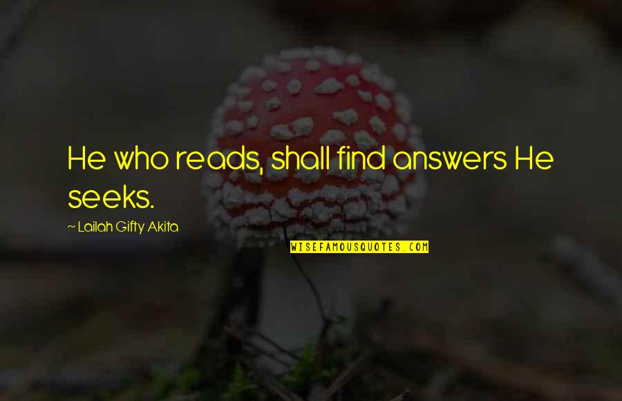 Alak Is Life Quotes By Lailah Gifty Akita: He who reads, shall find answers He seeks.