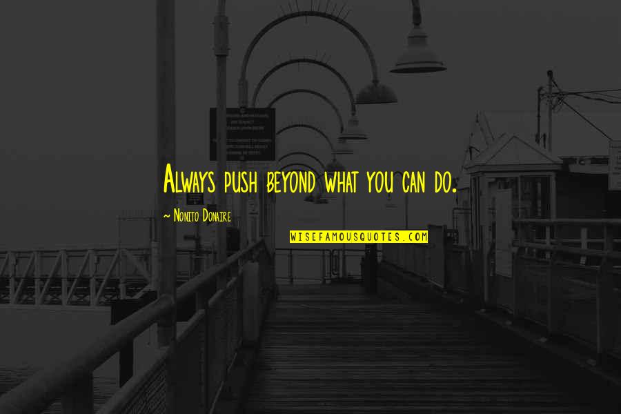 Alak Is Life Quotes By Nonito Donaire: Always push beyond what you can do.