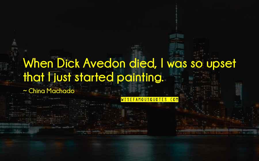 Alak Quotes By China Machado: When Dick Avedon died, I was so upset