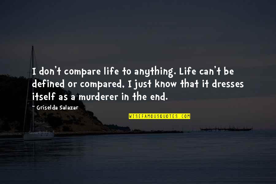 Alak Tagalog Quotes By Griselda Salazar: I don't compare life to anything. Life can't