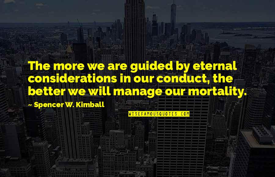 Alakai Mechanical Corporation Quotes By Spencer W. Kimball: The more we are guided by eternal considerations Alakai Mechanical Corporation Quotes By Spencer W. Kimball: The more we are guided by eternal considerations