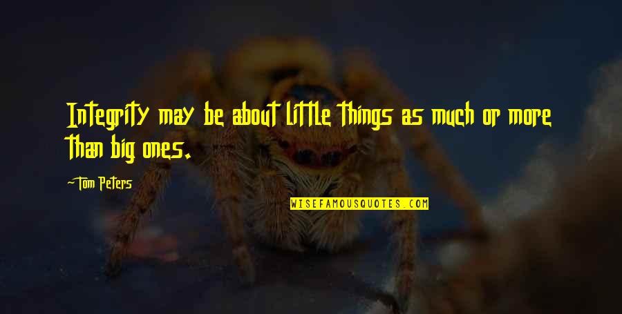 Alakaluf Quotes By Tom Peters: Integrity may be about little things as much