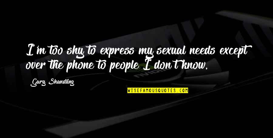 Alakija Lagos Quotes By Gary Shandling: I'm too shy to express my sexual needs Alakija Lagos Quotes By Gary Shandling: I'm too shy to express my sexual needs