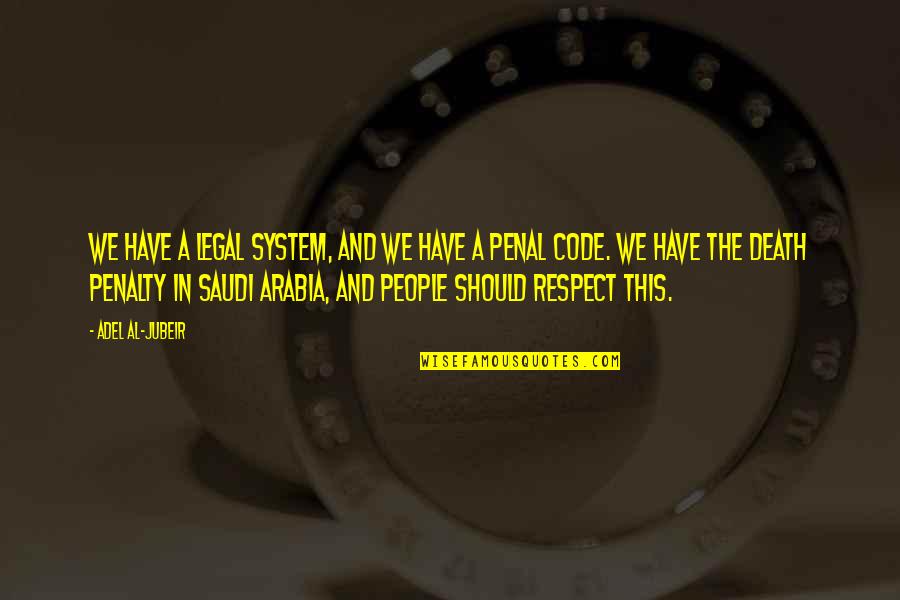 Al'akir Quotes By Adel Al-Jubeir: We have a legal system, and we have