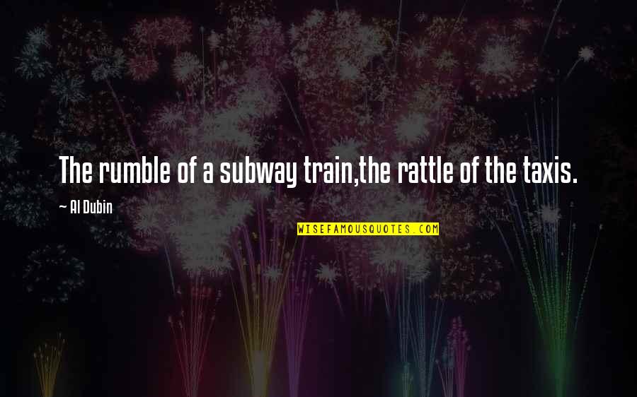 Al'akir Quotes By Al Dubin: The rumble of a subway train,the rattle of