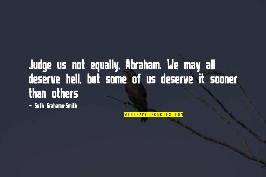 Alakurt79 Quotes By Seth Grahame-Smith: Judge us not equally, Abraham. We may all Alakurt79 Quotes By Seth Grahame-Smith: Judge us not equally, Abraham. We may all