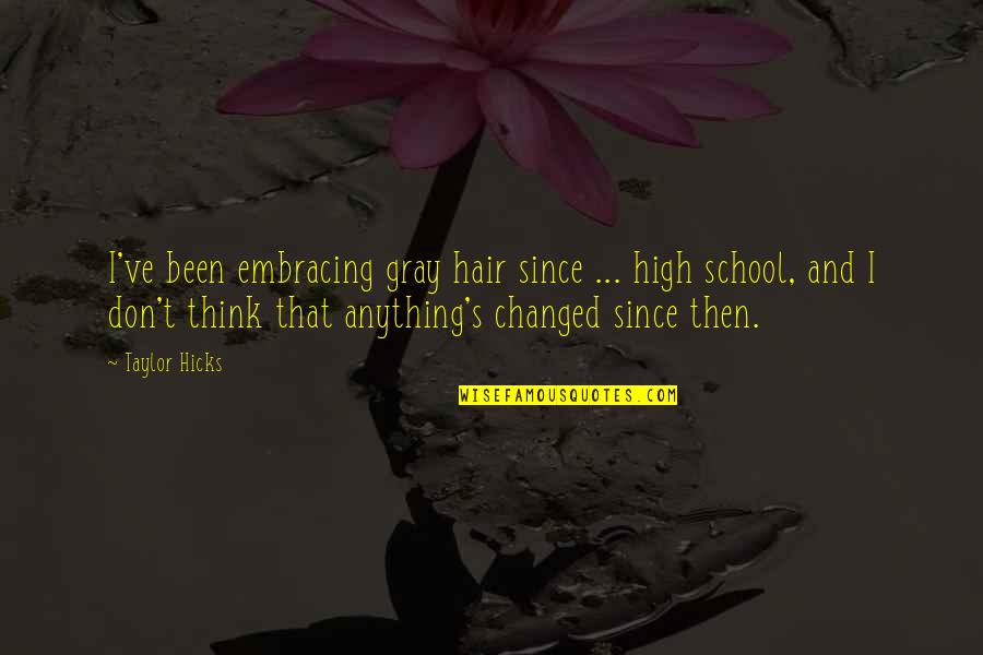 Alakurt79 Quotes By Taylor Hicks: I've been embracing gray hair since ... high Alakurt79 Quotes By Taylor Hicks: I've been embracing gray hair since ... high