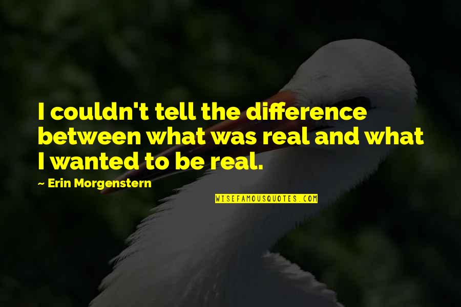 Alalam Quotes By Erin Morgenstern: I couldn't tell the difference between what was Alalam Quotes By Erin Morgenstern: I couldn't tell the difference between what was