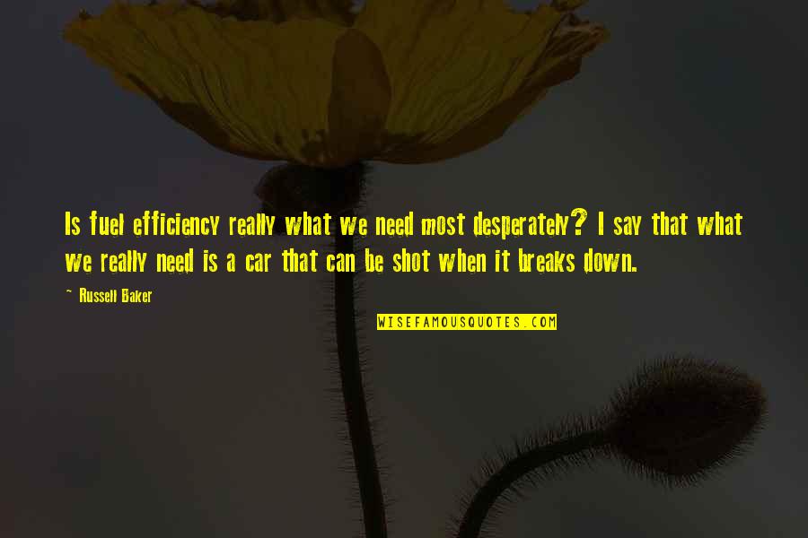 Alam Dan Artinya Quotes By Russell Baker: Is fuel efficiency really what we need most