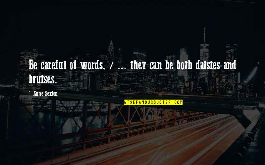 Alam Indah Quotes By Anne Sexton: Be careful of words, / ... they can