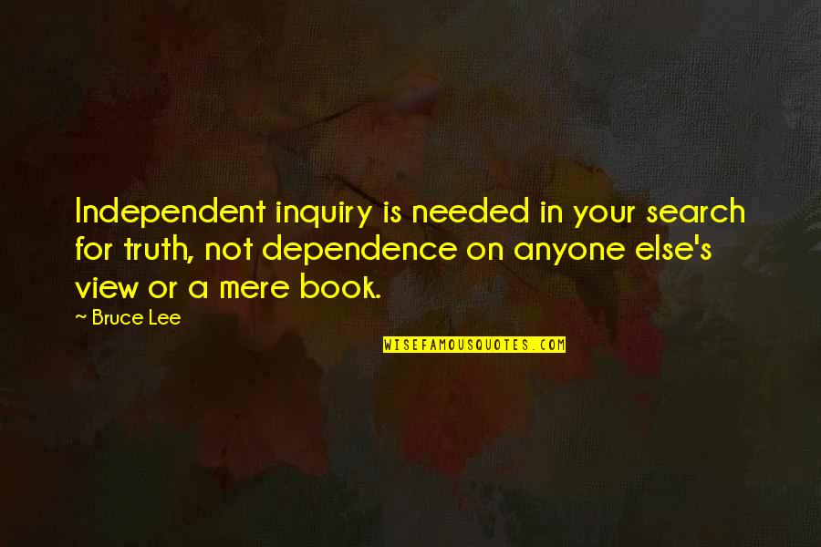 Alam Mo Minsan Quotes By Bruce Lee: Independent inquiry is needed in your search for