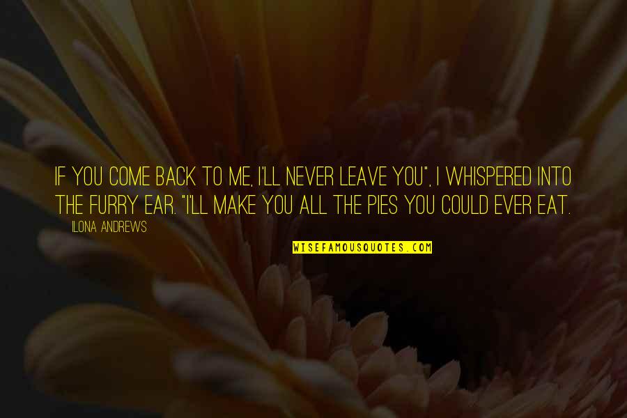 Alam Mo Minsan Quotes By Ilona Andrews: If you come back to me, I'll never