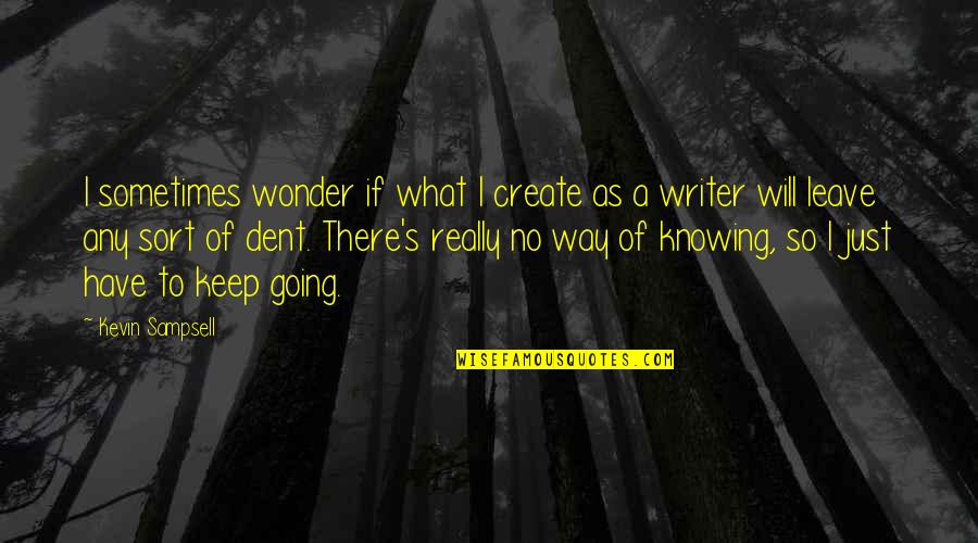 Alam Na Quotes By Kevin Sampsell: I sometimes wonder if what I create as