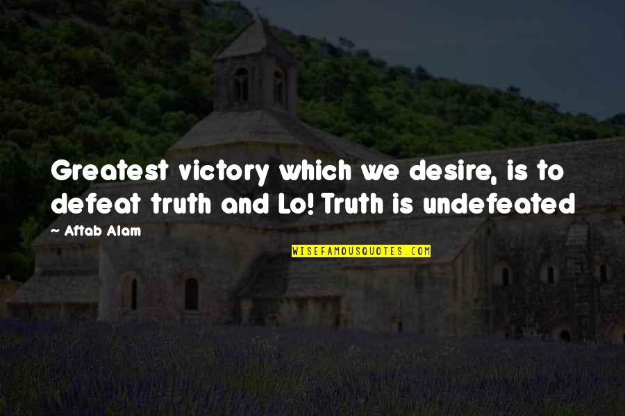 Alam Quotes By Aftab Alam: Greatest victory which we desire, is to defeat