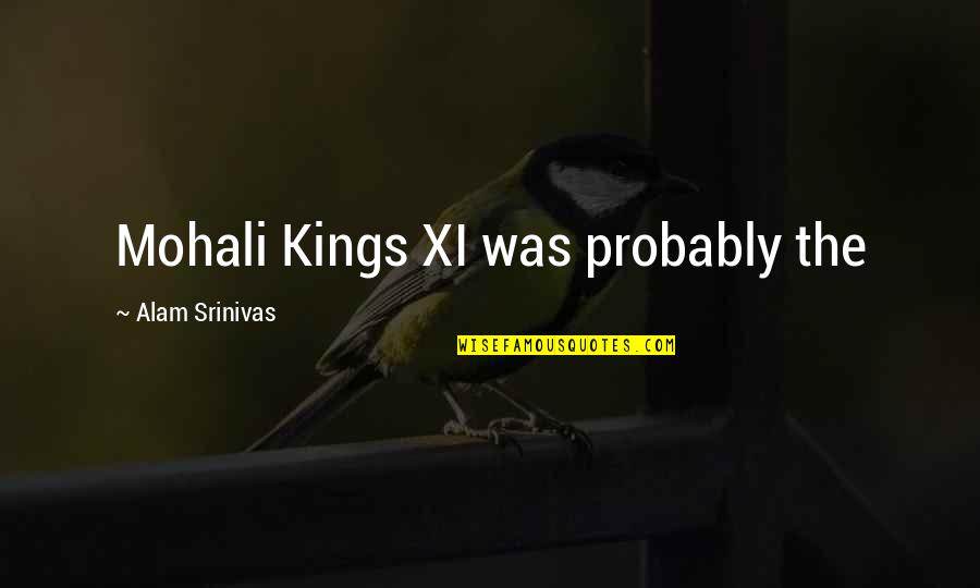 Alam Quotes By Alam Srinivas: Mohali Kings XI was probably the