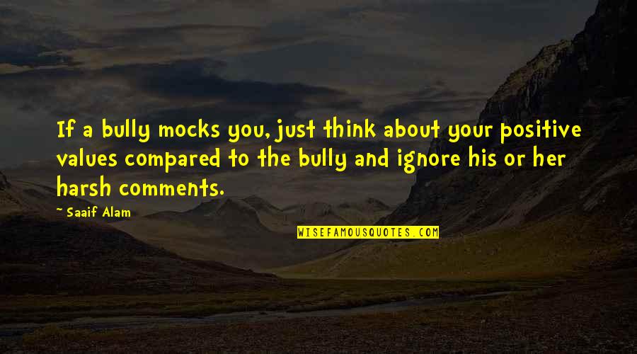 Alam Quotes By Saaif Alam: If a bully mocks you, just think about