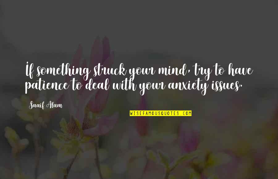 Alam Quotes By Saaif Alam: If something struck your mind, try to have