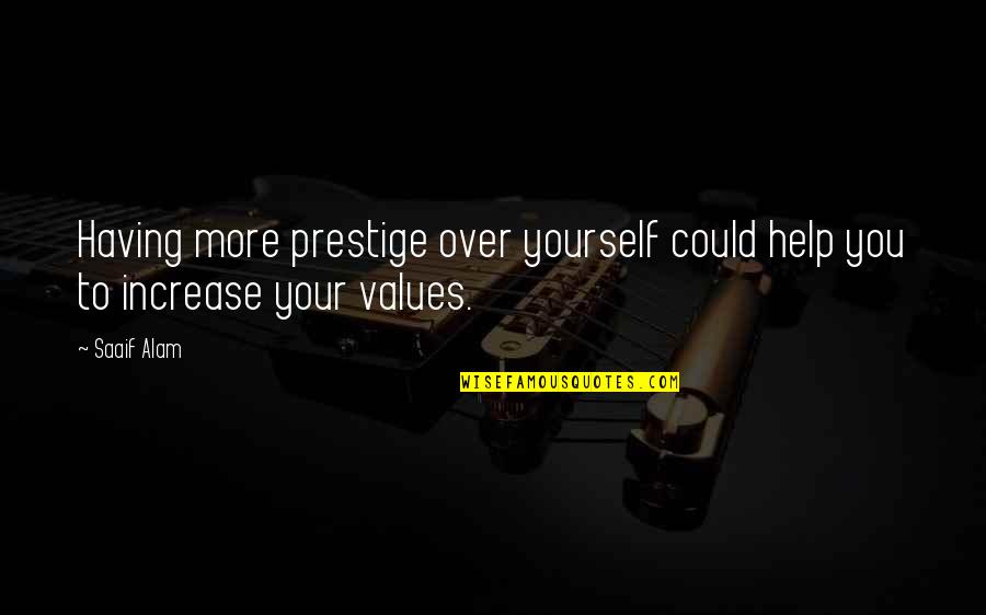 Alam Quotes By Saaif Alam: Having more prestige over yourself could help you