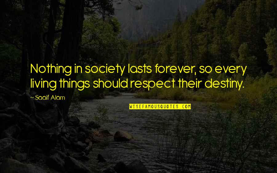 Alam Quotes By Saaif Alam: Nothing in society lasts forever, so every living