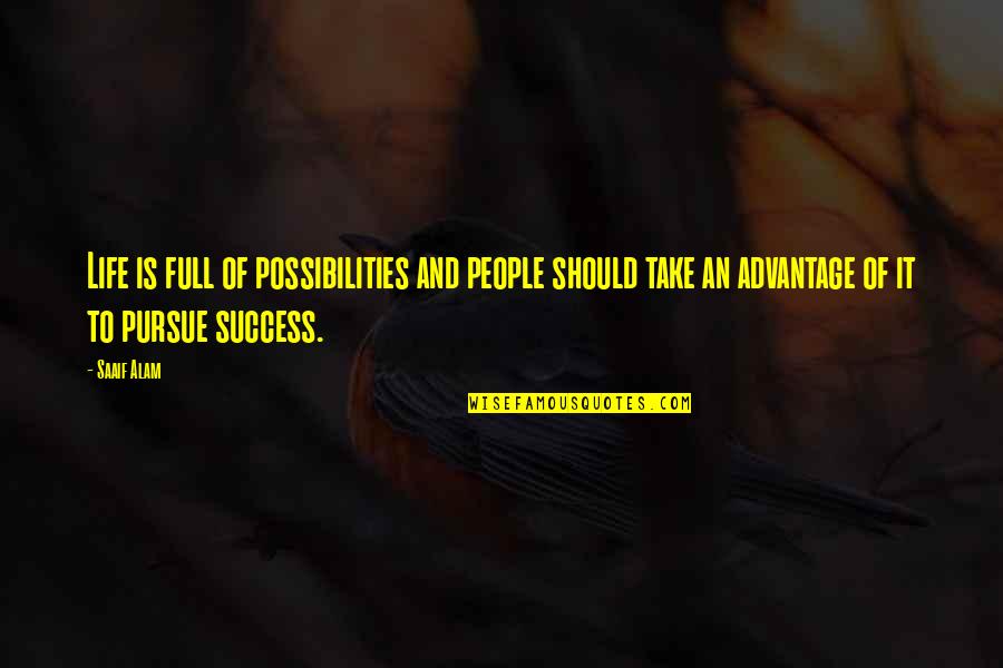 Alam Quotes By Saaif Alam: Life is full of possibilities and people should