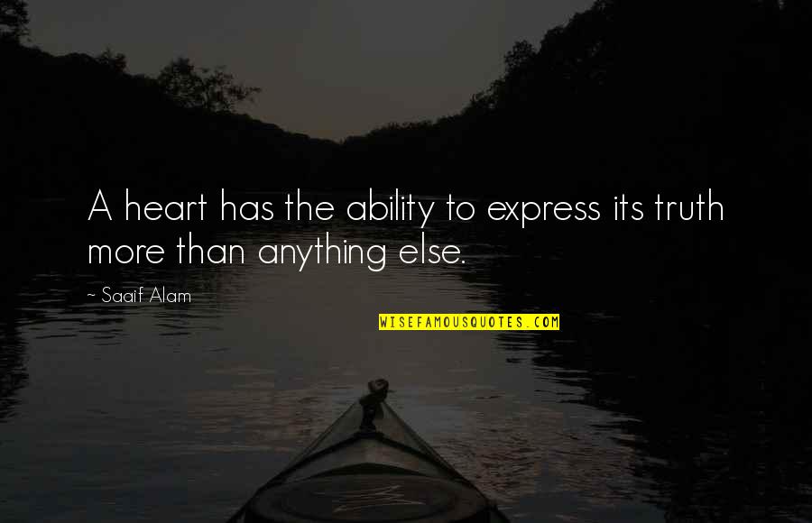 Alam Quotes By Saaif Alam: A heart has the ability to express its