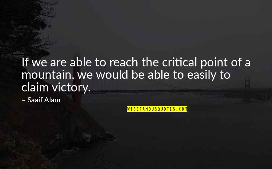 Alam Quotes By Saaif Alam: If we are able to reach the critical