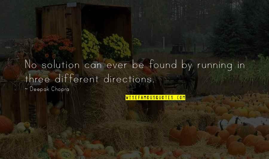 Alamak In The Bible Quotes By Deepak Chopra: No solution can ever be found by running