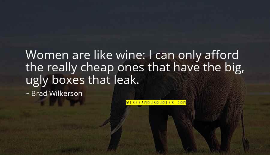 Alamat Ng Gwapo Quotes By Brad Wilkerson: Women are like wine: I can only afford Alamat Ng Gwapo Quotes By Brad Wilkerson: Women are like wine: I can only afford