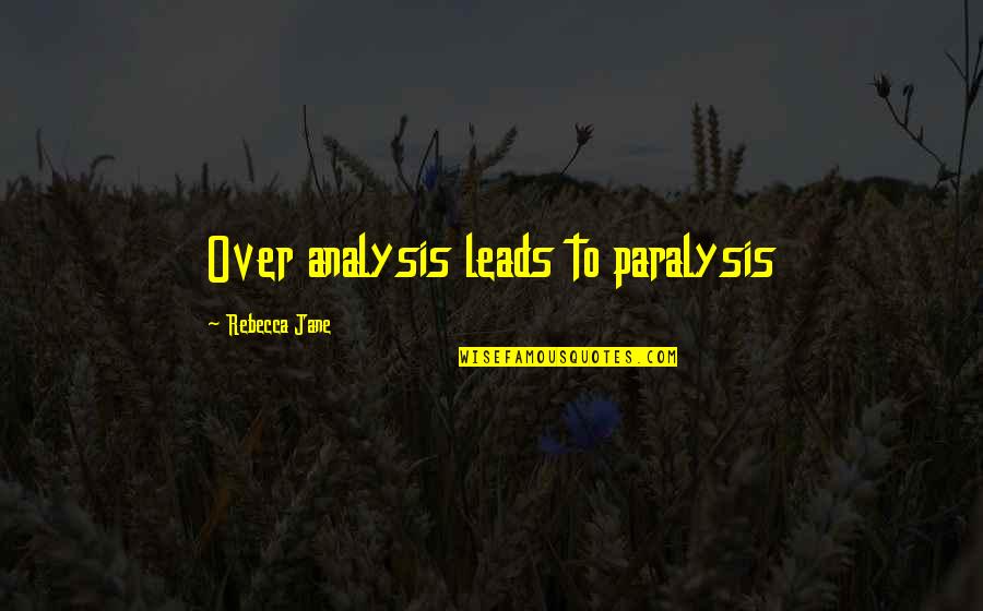 Alamazon Quotes By Rebecca Jane: Over analysis leads to paralysis Alamazon Quotes By Rebecca Jane: Over analysis leads to paralysis