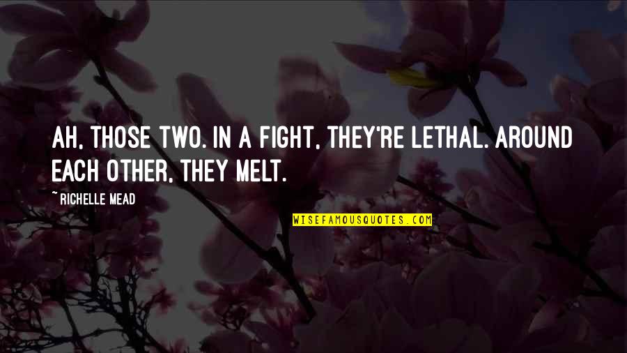 Alamazon Quotes By Richelle Mead: Ah, those two. In a fight, they're lethal.