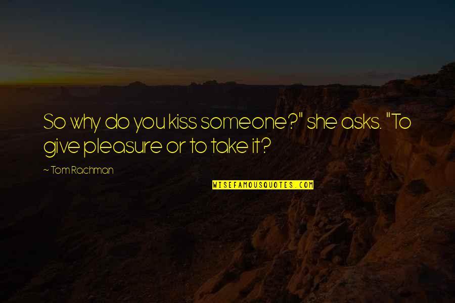 Alambrada Definicion Quotes By Tom Rachman: So why do you kiss someone?" she asks.