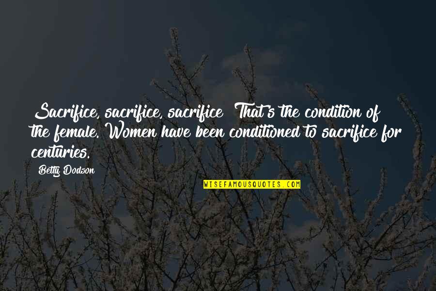 Alambradas Quotes By Betty Dodson: Sacrifice, sacrifice, sacrifice! That's the condition of the Alambradas Quotes By Betty Dodson: Sacrifice, sacrifice, sacrifice! That's the condition of the