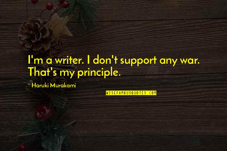 Alambres Recipe Quotes By Haruki Murakami: I'm a writer. I don't support any war.