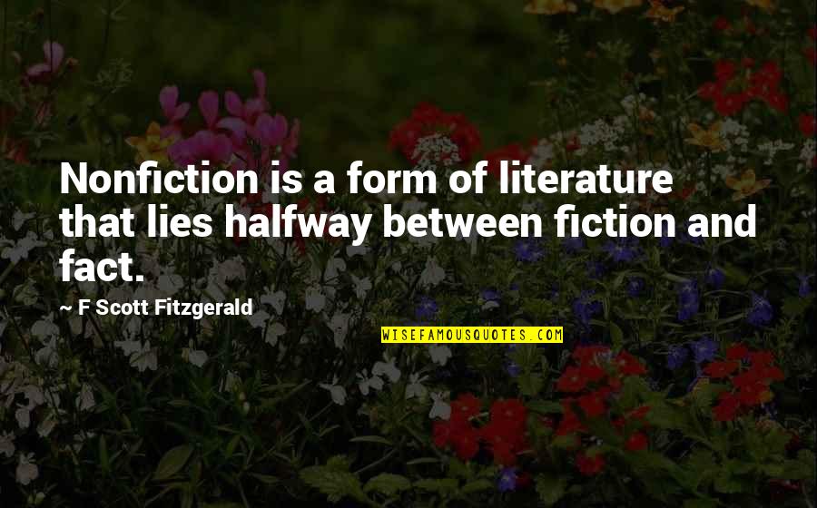 Alameda Quotes By F Scott Fitzgerald: Nonfiction is a form of literature that lies