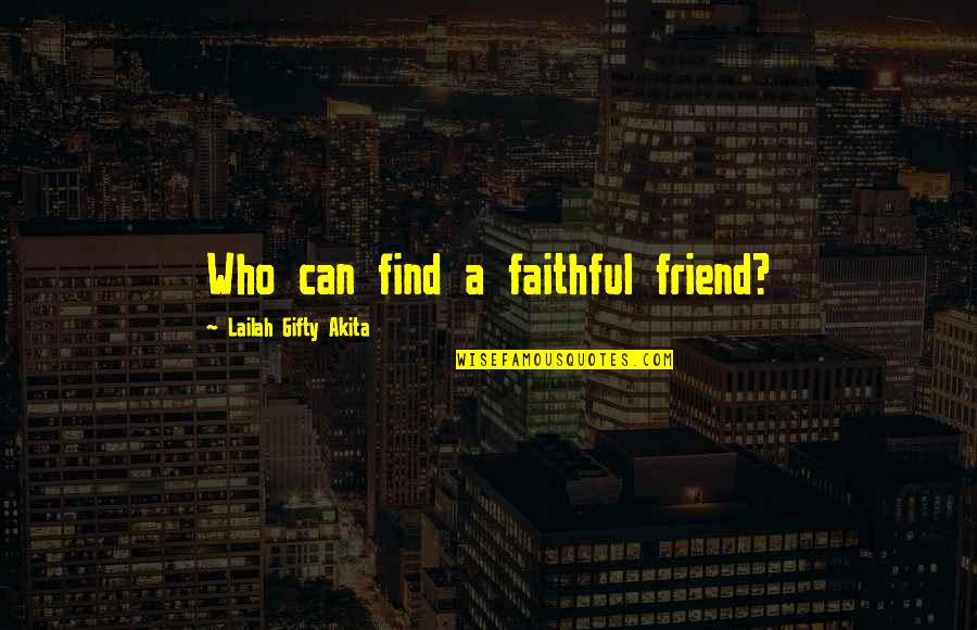 Alameda Quotes By Lailah Gifty Akita: Who can find a faithful friend?