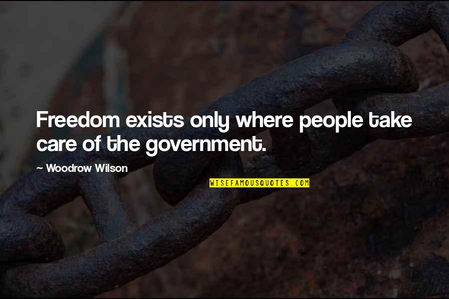 Alameda Quotes By Woodrow Wilson: Freedom exists only where people take care of