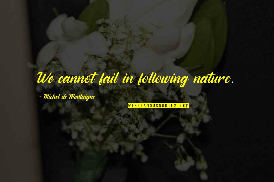 Alamet Essa3a Quotes By Michel De Montaigne: We cannot fail in following nature.