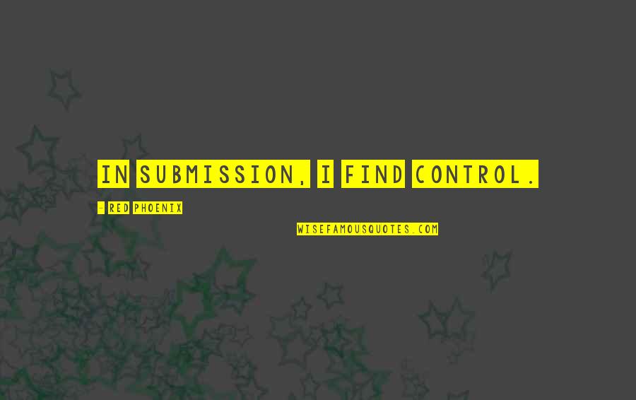 Alamet Essa3a Quotes By Red Phoenix: In submission, I find control.