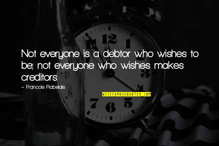 Alamet I Farika Quotes By Francois Rabelais: Not everyone is a debtor who wishes to